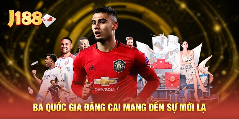 Ba quốc gia đăng cai mang đến sự mới lạ 