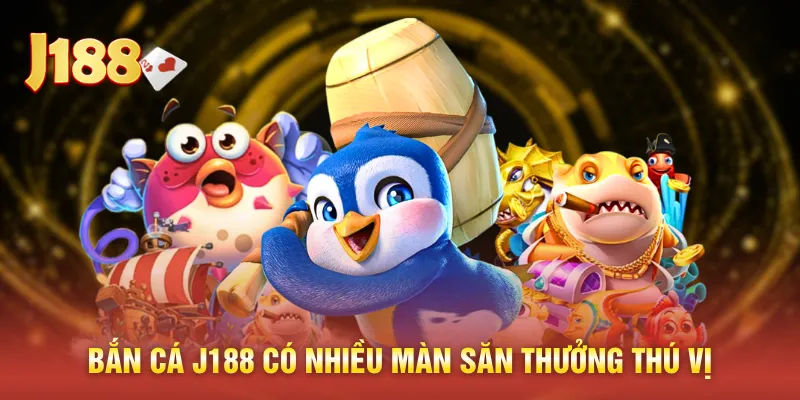 Bắn cá J188 có nhiều màn săn thưởng thú vị