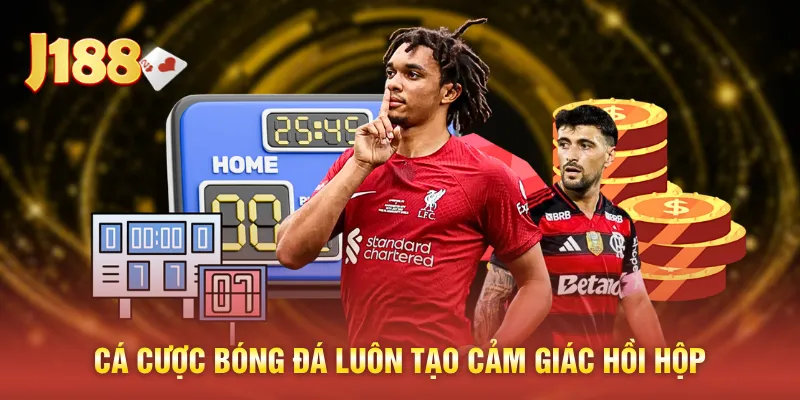 Cá cược bóng đá luôn tạo cảm giác hồi hộp