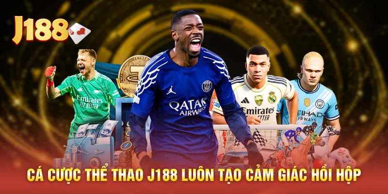 Cá cược thể thao J188 luôn tạo cảm giác hồi hộp