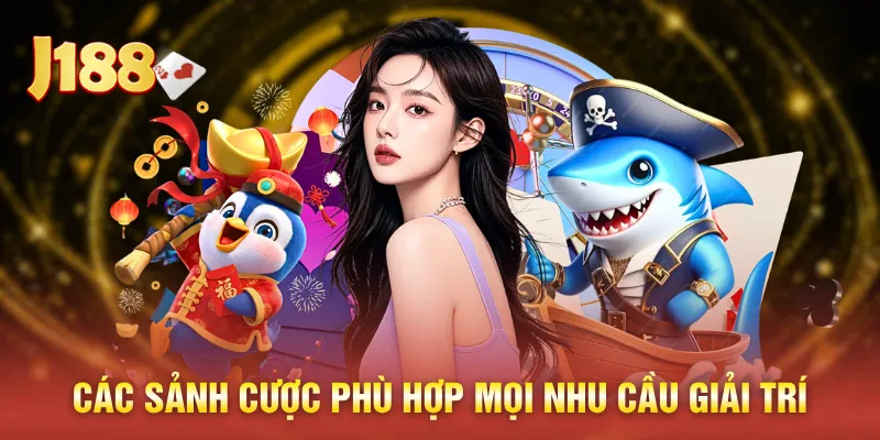 Các sảnh cược phù hợp mọi nhu cầu giải trí