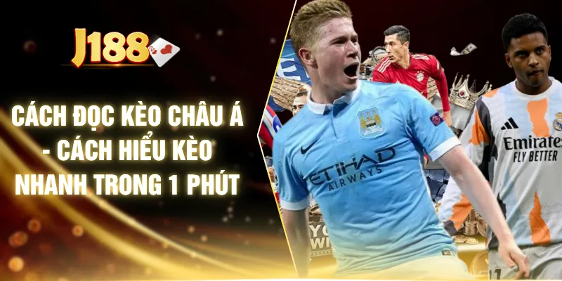 Cách Đọc Kèo Châu Á - Cách Hiểu Kèo Nhanh Trong 1 Phút