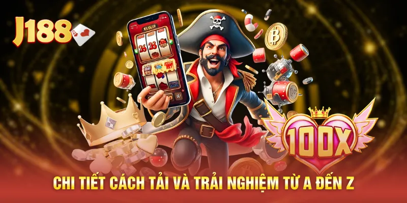 Chi tiết cách tải và trải nghiệm từ A đến Z