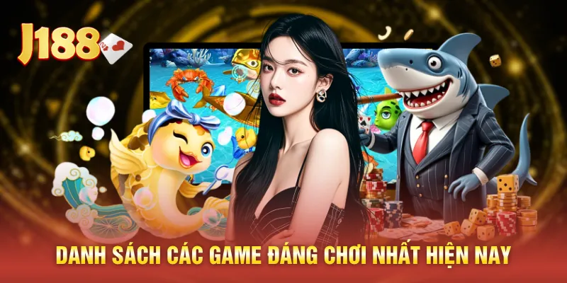 Danh sách các game đáng chơi nhất hiện nay
