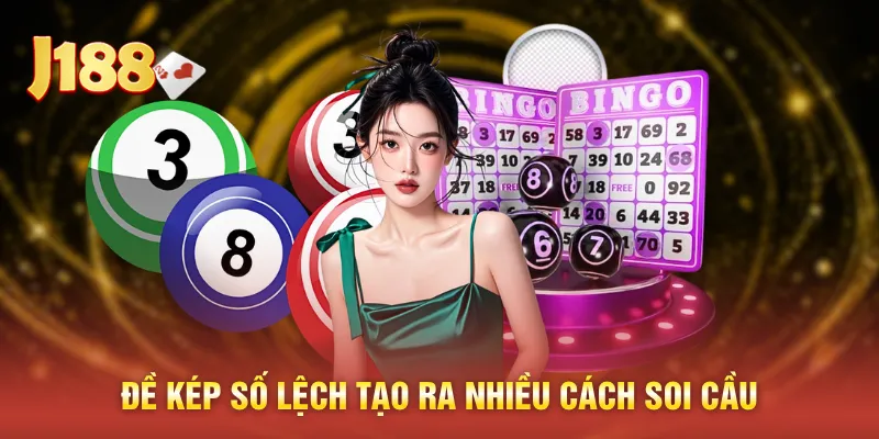 Đề kép số lệch tạo ra nhiều cách soi cầu