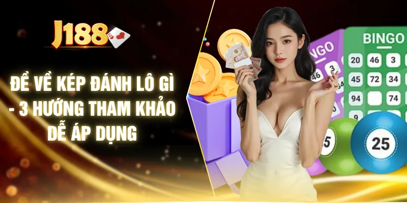 Đề Về Kép Đánh Lô Gì - 3 Hướng Tham Khảo Dễ Áp Dụng