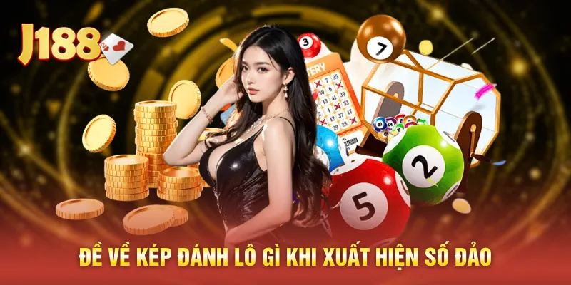 Đề về kép đánh lô gì khi xuất hiện số đảo