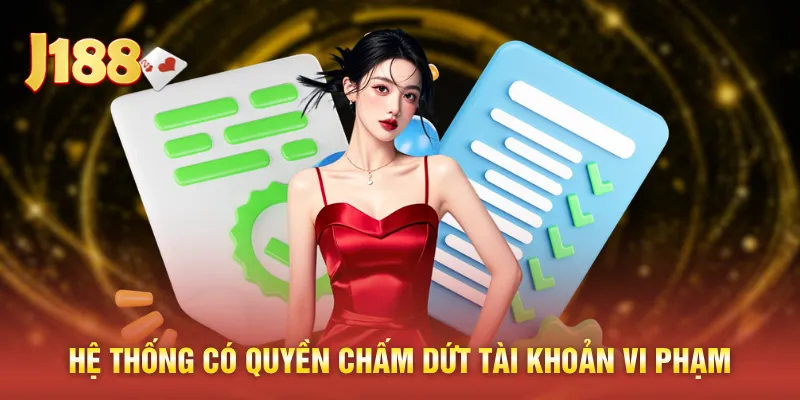 Hệ thống có quyền chấm dứt tài khoản vi phạm