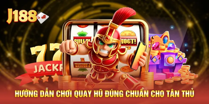 Hướng dẫn chơi quay hũ đúng chuẩn cho tân thủ