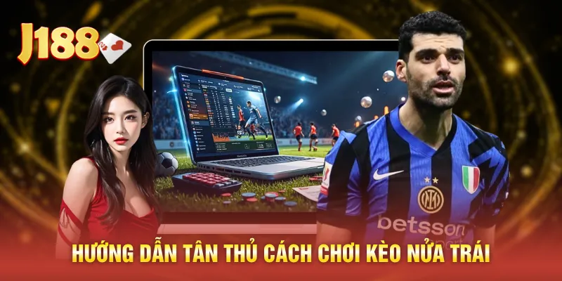 Hướng dẫn tân thủ cách chơi kèo nửa trái