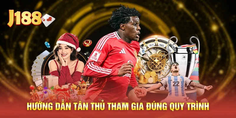 Hướng dẫn tân thủ tham gia đúng quy trình