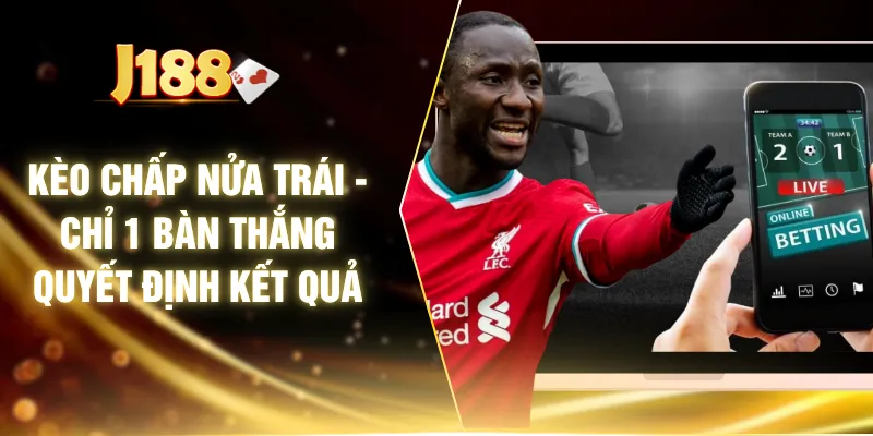Kèo Chấp Nửa Trái - Chỉ 1 Bàn Thắng Quyết Định Kết Quả