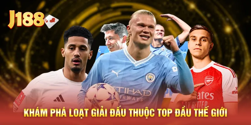 Khám phá loạt giải đấu thuộc top đầu thế giới