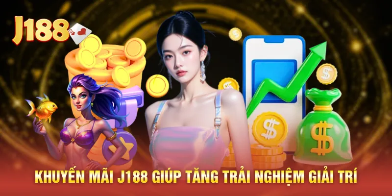 Khuyến mãi J188 giúp tăng trải nghiệm giải trí