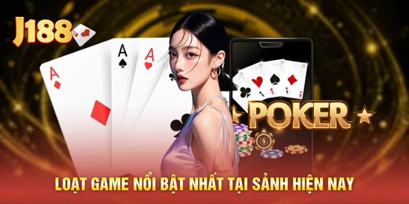 Loạt game nổi bật nhất tại sảnh hiện nay