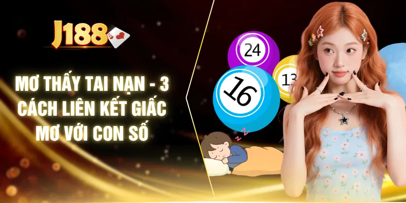 Mơ Thấy Tai Nạn - 3 Cách Liên Kết Giấc Mơ Với Con Số