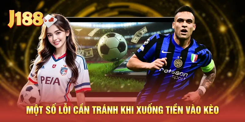 Một số lỗi cần tránh khi xuống tiền vào kèo