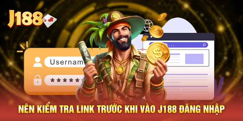 Nên kiểm tra link trước khi vào J188 đăng nhập