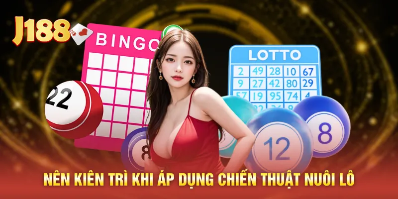 Nên kiên trì khi áp dụng chiến thuật nuôi lô