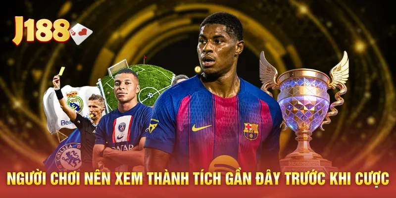 Người chơi nên xem thành tích gần đây trước khi cược