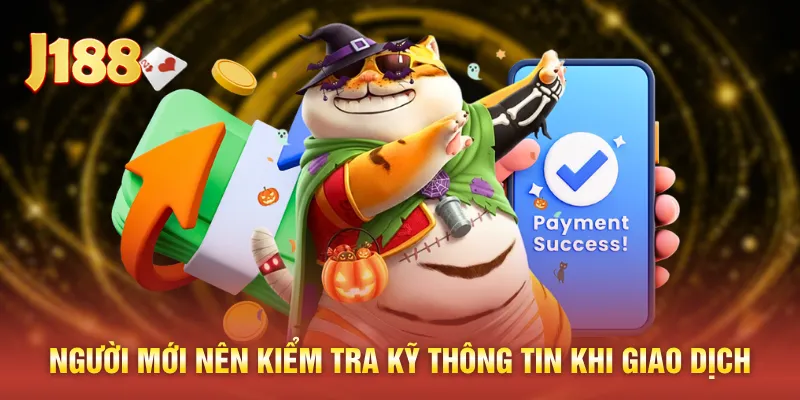 Người mới nên kiểm tra kỹ thông tin khi giao dịch