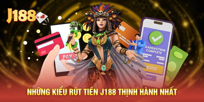 Những kiểu rút tiền J188 thịnh hành nhất