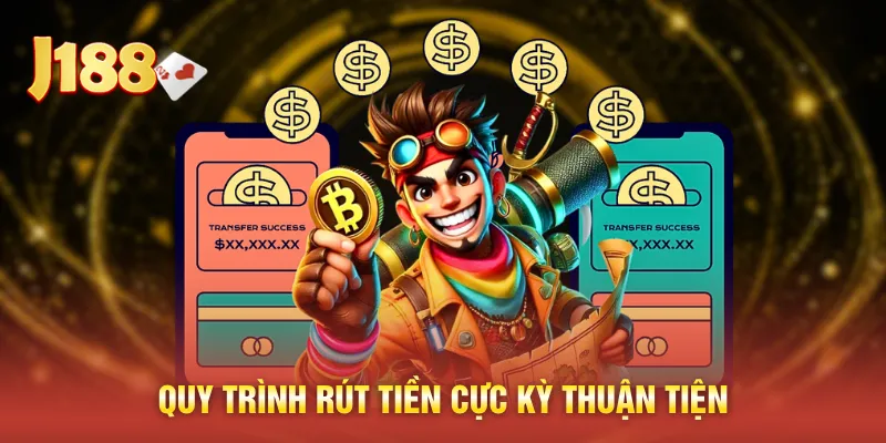 Quy trình rút tiền cực kỳ thuận tiện