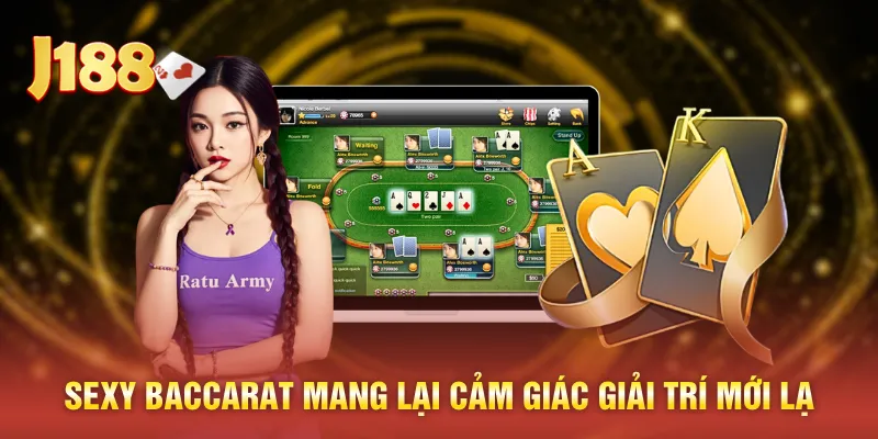 Sexy baccarat mang lại cảm giác giải trí mới lạ