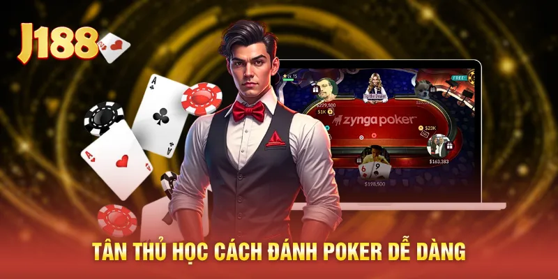 Tân thủ học cách đánh Poker dễ dàng