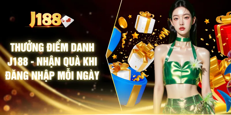 Thưởng Điểm Danh J188 - Nhận Quà Khi Đăng Nhập Mỗi Ngày