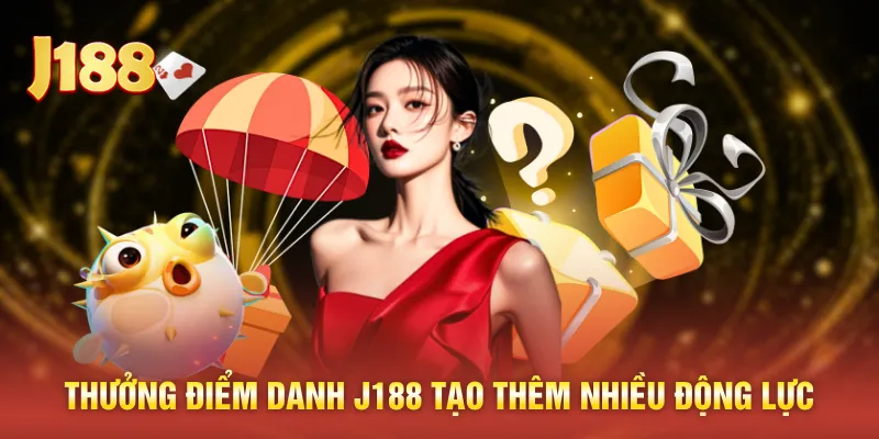 Thưởng điểm danh J188 tạo thêm nhiều động lực