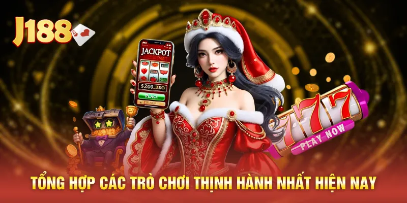 Tổng hợp các trò chơi thịnh hành nhất hiện nay